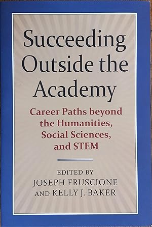 Succeeding Outside the Academy: Career Paths Beyond the Humanities, Social Sciences, and STEM