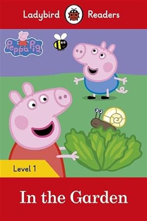 Bild des Verkufers fr Peppa Pig: in the Garden- Ladybird Readers Level 1 zum Verkauf von GreatBookPricesUK