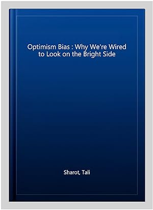 Seller image for Optimism Bias : Why We're Wired to Look on the Bright Side for sale by GreatBookPricesUK