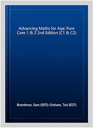 Seller image for Advancing Maths for Aqa: Pure Core 1 & 2 2nd Edition (C1 & C2) for sale by GreatBookPricesUK