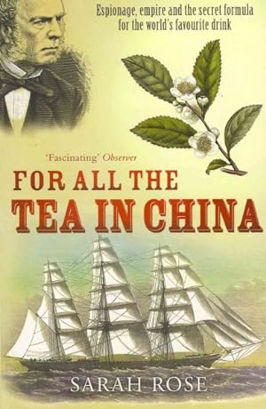 Imagen del vendedor de For All the Tea in China : Espionage, Empire and the Secret Formula for the World's Favourite Drink a la venta por GreatBookPricesUK