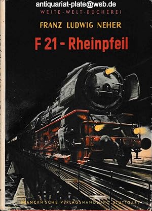 F 21-Rheinpfeil - Ein Buch vom Dienst bei der Bahn. Aus der Reihe: Weite-Welt-Bücherei.