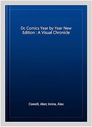 Image du vendeur pour Dc Comics Year by Year New Edition : A Visual Chronicle mis en vente par GreatBookPricesUK
