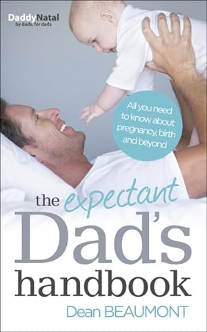 Imagen del vendedor de Expectant Dad's Handbook : All You Need to Know About Pregnancy, Birth and Beyond a la venta por GreatBookPricesUK