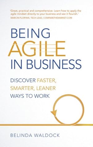 Seller image for Being Agile in Business : Discover Faster, Smarter, Leaner Ways to Work for sale by GreatBookPricesUK