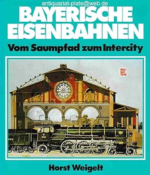 Bayerische Eisenbahnen. Vom Saumpfad zum Intercity.