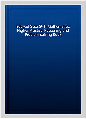 Image du vendeur pour Edexcel Gcse (9-1) Mathematics: Higher Practice, Reasoning and Problem-solving Book mis en vente par GreatBookPricesUK