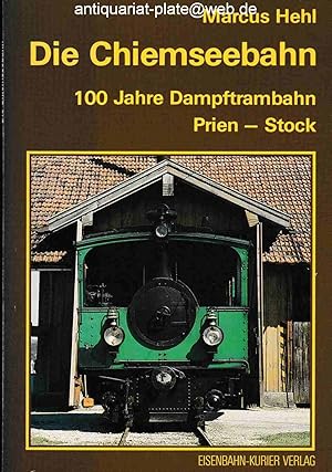 Die Chiemseebahn - 100 Jahre Dampftrambahn. Prien - Stock. Marcus Hehl. Zeichnungen von E. Susicki.