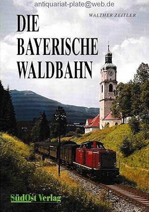 Die bayerische Waldbahn. Von Plattling über Deggendorf - Gotteszell - Regen - Zwiesel nach Bayeri...