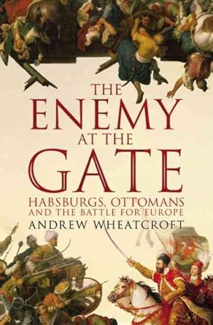 Imagen del vendedor de Enemy at the Gate : Habsburgs, Ottomans and the Battle for Europe a la venta por GreatBookPricesUK