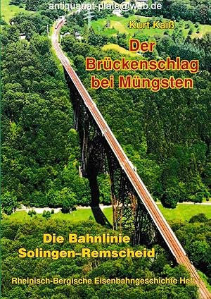 Der Brückenschlag bei Müngsten. Die Bahnlinie Solingen-Remscheid. Dieses Heft entstand unter Mita...
