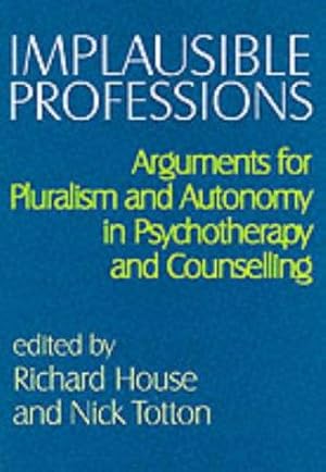 Bild des Verkufers fr Implausible Professions: Arguments for Pluralism and Autonomy in Psychotherapy and Counselling zum Verkauf von WeBuyBooks