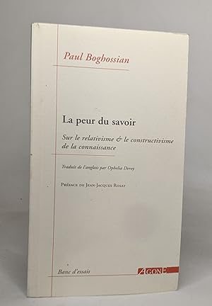 La peur du savoir : Sur le relativisme et le constructivisme de la connaissance