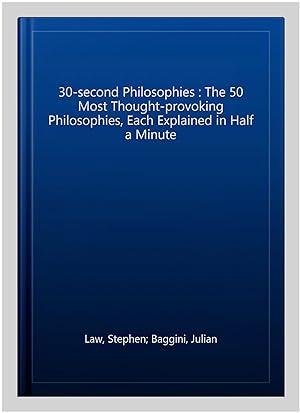 Imagen del vendedor de 30-second Philosophies : The 50 Most Thought-provoking Philosophies, Each Explained in Half a Minute a la venta por GreatBookPricesUK