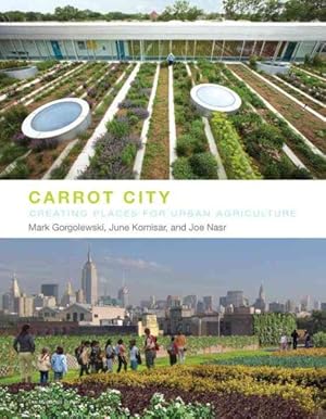 Seller image for Carrot City : Creating Places for Urban Agriculture for sale by GreatBookPricesUK