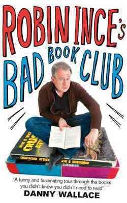 Imagen del vendedor de Robin Ince's Bad Book Club : One Man's Quest to Uncover the Books That Taste Forgot a la venta por GreatBookPricesUK