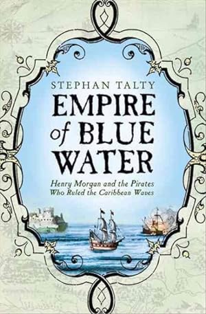 Seller image for Empire of Blue Water : Henry Morgan and the Pirates Who Rules the Caribbean Waves for sale by GreatBookPricesUK