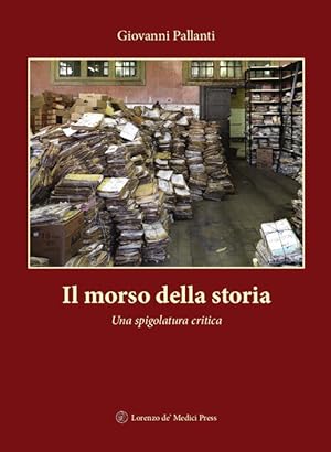 Seller image for Il Morso Della Storia. Una Spigolatura Critica for sale by Piazza del Libro