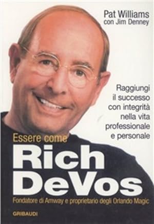 Seller image for Essere Come Rich Devos. Raggiungi Il Successo Con Integrita Nella Vita Professionale E Personale for sale by Piazza del Libro