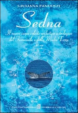 Seller image for Sedna. Il Nuovo Corpo Celeste, Archetipo Astrologico Del Femminile E Della Madre Terra for sale by Piazza del Libro