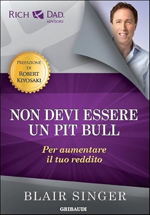 Image du vendeur pour Non Devi Essere Un Pit Bull Per Aumentare Il Tuo Reddito mis en vente par Piazza del Libro