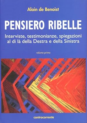Seller image for Pensiero Ribelle. Interviste, Testimonianze, Spiegazioni Al Di La Della Destra E Della Sinistra. Vol for sale by Piazza del Libro