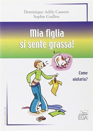 Seller image for Mia Figlia Si Sente Grassa Come Aiutarla? for sale by Piazza del Libro