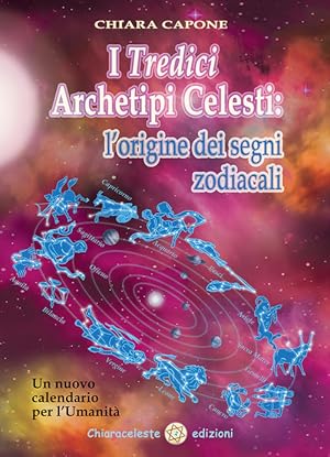 Seller image for I Tredici Archetipi Celesti. Le Origini Dei Segni Zodiacali. Un Nuovo Calendario Per L'umanita for sale by Piazza del Libro