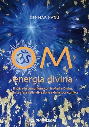 Immagine del venditore per Om Energia Divina. Entrare In Comunione Con La Madre Divina, Infinita Sfera Della Vibrazione E Della venduto da Piazza del Libro