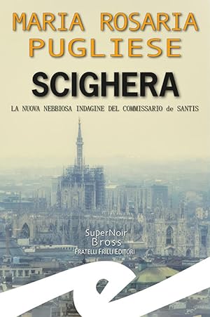 Seller image for Scighera. La Nuova Nebbiosa Indagine Del Commissario De Santis for sale by Piazza del Libro