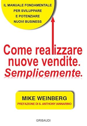 Seller image for Come Realizzare Nuove Vendite. Semplicemente for sale by Piazza del Libro