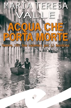 Image du vendeur pour Acqua Che Porta Morte. Genova, 1953. Due Cadaveri Per Il Becchino mis en vente par Piazza del Libro