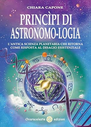 Seller image for Principi Di Astronomo-Logia. L'antica Scienza Planetaria Che Ritorna Come Risposta Al Disagio Esiste for sale by Piazza del Libro