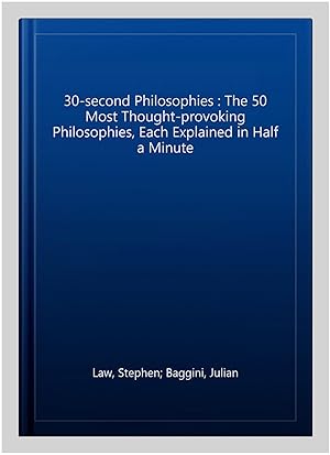Seller image for 30-second Philosophies : The 50 Most Thought-provoking Philosophies, Each Explained in Half a Minute for sale by GreatBookPricesUK