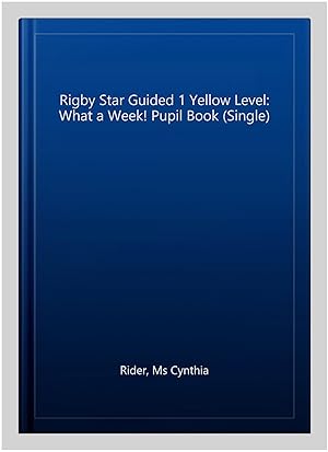 Image du vendeur pour Rigby Star Guided 1 Yellow Level: What a Week! Pupil Book (Single) mis en vente par GreatBookPricesUK