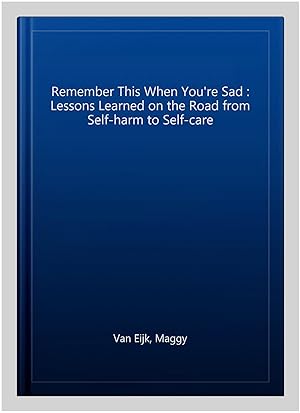 Seller image for Remember This When You're Sad : Lessons Learned on the Road from Self-harm to Self-care for sale by GreatBookPricesUK