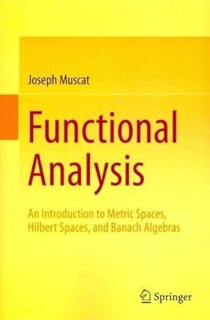 Image du vendeur pour Functional Analysis : An Introduction to Metric Spaces, Hilbert Spaces, and Banach Algebras mis en vente par GreatBookPricesUK