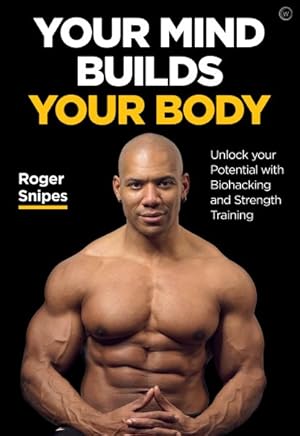Seller image for Your Mind Builds Your Body : Unlock Your Potential With Biohacking and Strength Training for sale by GreatBookPricesUK