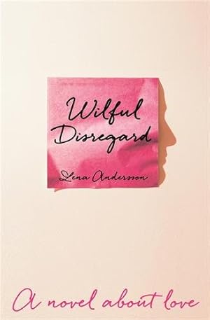 Image du vendeur pour Wilful Disregard : A Novel About Love mis en vente par GreatBookPricesUK