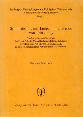 Syndikalismus und Linkskommunismus von 1918 - 1923. Zur Geschichte und Soziologie der Freien Arbe...