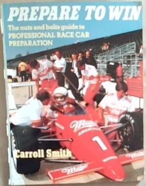 Bild des Verkufers fr Prepare to Win: The Nuts and Bolts Guide To Professional Race Car Preparation zum Verkauf von Chapter 1