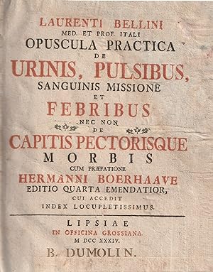 Opuscula practica de urinis, pulsibus, sanguinis missione et febribus nec non de capitis pectoris...