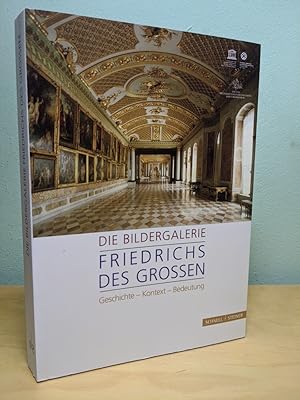Die Bildergalerie Friedrichs des Grossen : Geschichte - Kontext - Bedeutung. (Generaldirektion de...