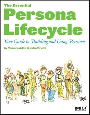 Imagen del vendedor de The Essential Persona Lifecycle : Your Guide to Building and Using Personas a la venta por AHA-BUCH GmbH