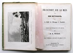 Guide de Francfort sur le Mein et ses Environs ou le Guide de l`Etranger à Francfort. Traduit de ...