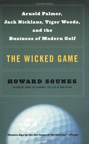 Seller image for The Wicked Game: Arnold Palmer, Jack Nicklaus, Tiger Woods, and the Business of Modern Golf by Sounes, Howard [Paperback ] for sale by booksXpress