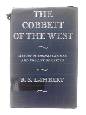 Seller image for The Cobbett of the West: a Study of Thomas Latimer and the Stuggle Between Pulpit and Press at Exeter for sale by World of Rare Books