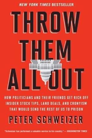 Bild des Verkufers fr Throw Them All Out: How Politicians and Their Friends Get Rich Off Insider Stock Tips, Land Deals, and Cronyism That Would Send the Rest of us to Prison by Schweizer, Peter [Paperback ] zum Verkauf von booksXpress