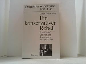 Ein konservativer Rebell. Fritz-Dietlof Graf von der Schulenburg und der 20. Juli.