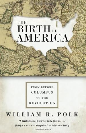 Seller image for The Birth of America: From Before Columbus to the Revolution by Polk, William R. [Paperback ] for sale by booksXpress